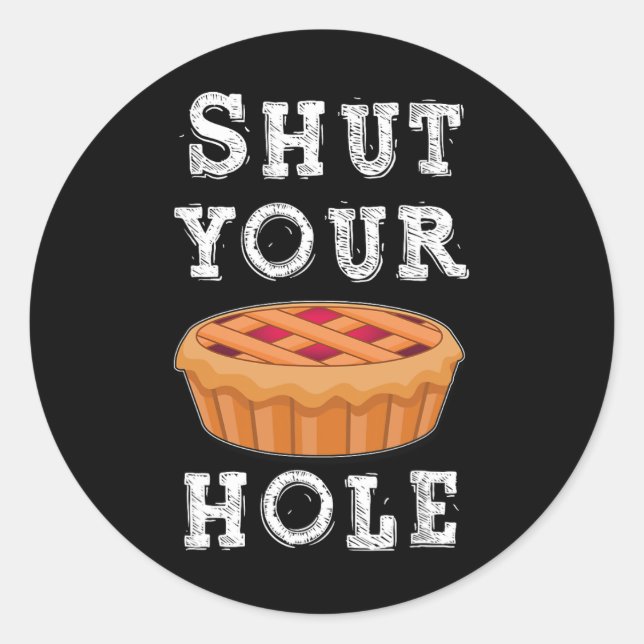 Shut Your Pie Hole Hilarious Sarcastic Thanksgivin Classic Round Sticker (Front)