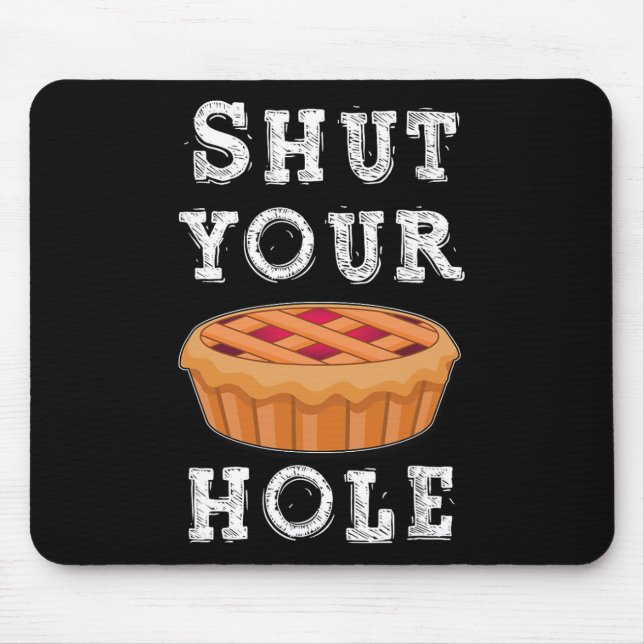 Shut Your Pie Hole Hilarious Sarcastic Thanksgivin Mouse Pad (Front)