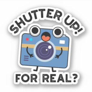 Shutter Up For Real Funny Camera Photography Pun 
