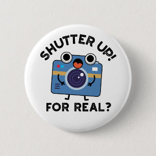 Shutter Up For Real Funny Camera Photography Pun 6 Cm Round Badge