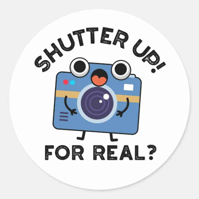 Shutter Up For Real Funny Camera Photography Pun  Classic Round Sticker (Front)