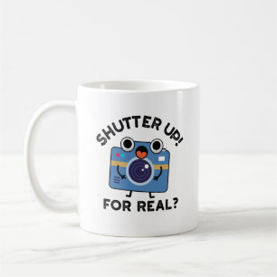 Shutter Up For Real Funny Camera Photography Pun  Coffee Mug