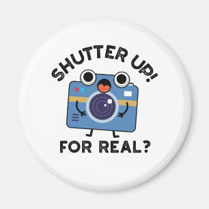 Shutter Up For Real Funny Camera Photography Pun Magnet