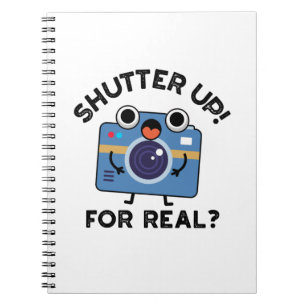 Shutter Up For Real Funny Camera Photography Pun  Notebook