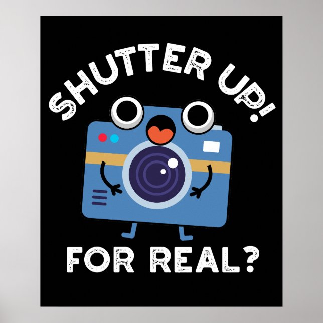 Shutter Up For Real Funny Camera Pun Dark BG Poster (Front)