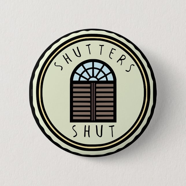Shutters Shut! 6 Cm Round Badge (Front)