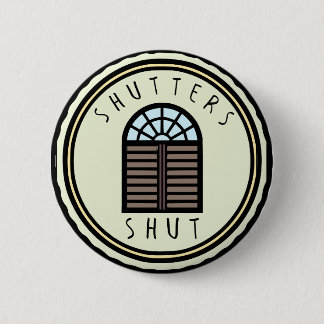 Shutters Shut! 6 Cm Round Badge