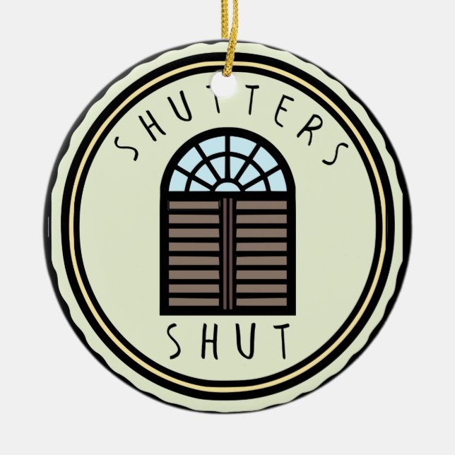 Shutters Shut! Ceramic Ornament (Front)