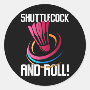 Shuttle And Roll! Funny Badminton Player Classic Round Sticker