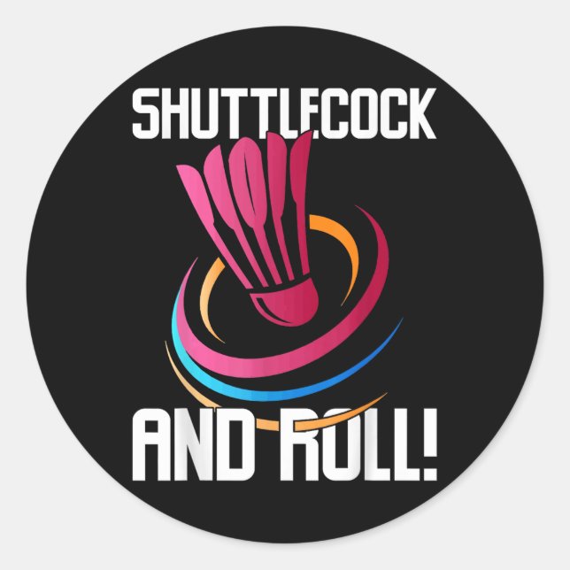 Shuttle And Roll! Funny Badminton Player  Classic Round Sticker (Front)