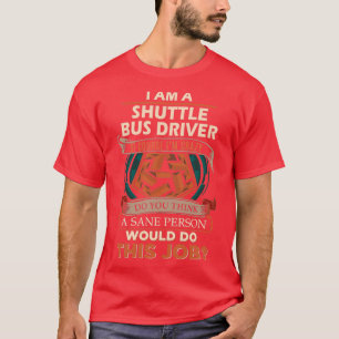 Shuttle Bus Driver Sane Person Job Gift Item T-Shirt