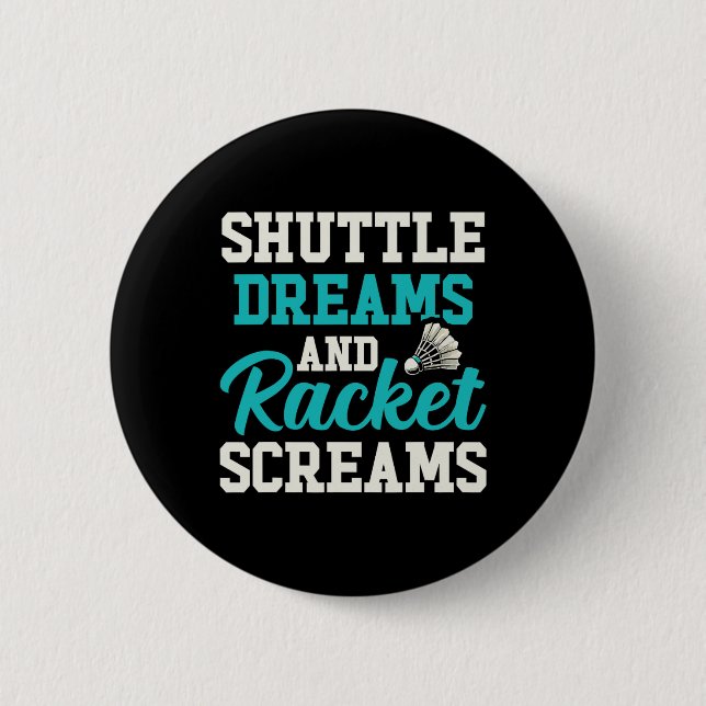 Shuttle Dreams And Racket Screams Funny Badminton  6 Cm Round Badge (Front)