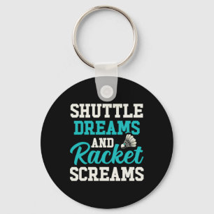 Shuttle Dreams And Racket Screams Funny Badminton Key Ring