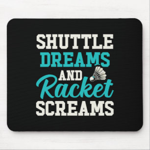 Shuttle Dreams And Racket Screams Funny Badminton  Mouse Pad