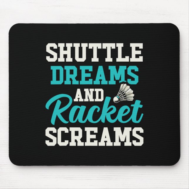 Shuttle Dreams And Racket Screams Funny Badminton  Mouse Pad (Front)