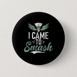 Shuttle Funny Saying I Came To Smash Mens Badminto 6 Cm Round Badge