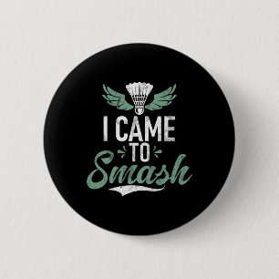 Shuttle Funny Saying I Came To Smash Mens Badminto 6 Cm Round Badge
