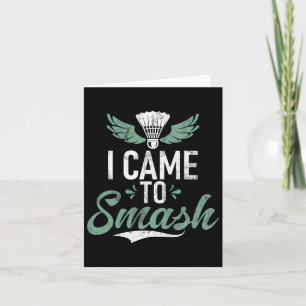 Shuttle Funny Saying I Came To Smash Mens Badminto Card