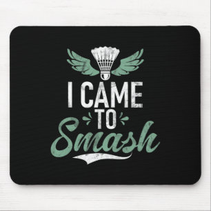 Shuttle Funny Saying I Came To Smash Mens Badminto Mouse Pad