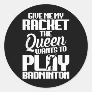 Shuttle Give Me Shuttle Player Badminton Player Classic Round Sticker