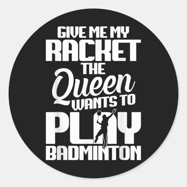 Shuttle Give Me Shuttle Player Badminton Player  Classic Round Sticker (Front)