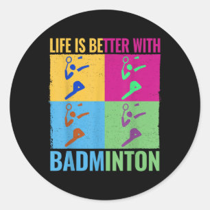 Shuttle Life Is Better With Badminton Racket For M Classic Round Sticker