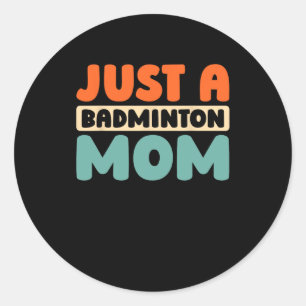 Shuttle Player Racquet Team Racket Just A Badminto Classic Round Sticker