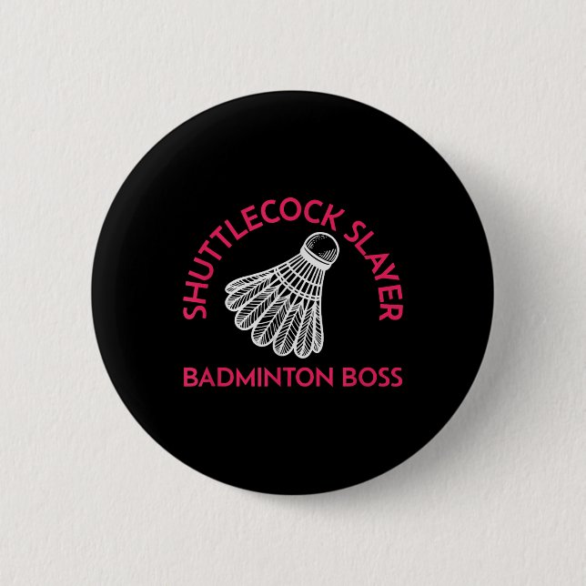 Shuttle Slayer - Badminton Boss - Funny Badminton  6 Cm Round Badge (Front)