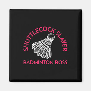 Shuttle Slayer - Badminton Boss - Funny Badminton Magnet