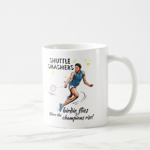Shuttle Smashers: Where The Birdie Flies And Champ Coffee Mug