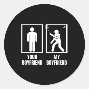 Shuttle Your Boyfriend My Boyfriend Funny Dminton Classic Round Sticker