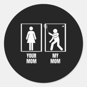 Shuttle Your Mum My Mum Son Daughter Funny Badmint Classic Round Sticker