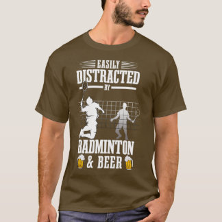 Shuttlecock Easily Distracted by Badminton amp Bee T-Shirt