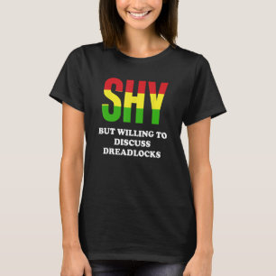 Shy But Willing To Discuss Dreadlocks Braid Reggae T-Shirt