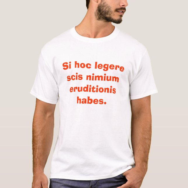 Si hoc legere scis nimium eruditionis habes. T-Shirt (Front)