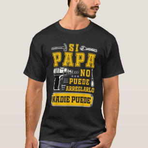 Si papa no puede arreglarlo nadie Spanish Dia del T-Shirt