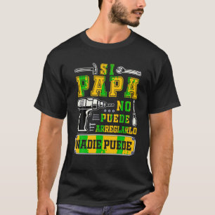 Si papa no puede arreglarlo nadie Spanish Dia del T-Shirt