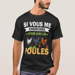 Si Vous Me Cherches, Suis Avec Les Poules Drôle T-Shirt