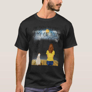 Siamese Cat I'm Oly Talking To My Cat Today Cats L T-Shirt