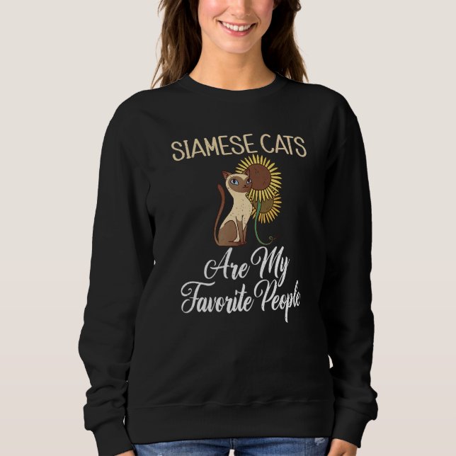 Siamese Cats are my favorite People  Siamese Cat Sweatshirt (Front)