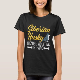 Siberian Husky Because Adulting Is Hard Dog Puppy T-Shirt