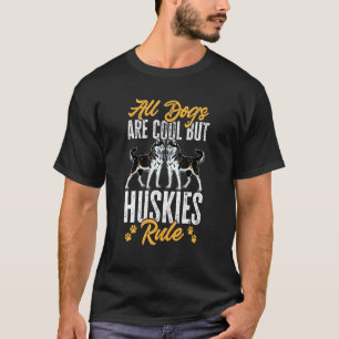 Siberian Husky Dog All Dogs are Cool But Huskies T-Shirt