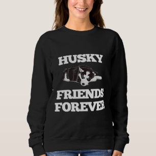Siberian Husky Dog  Husky Friends Forever Sweatshirt