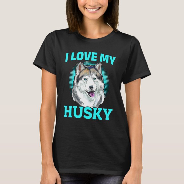 Siberian Husky Dog - I Love My Husky T-Shirt (Front)