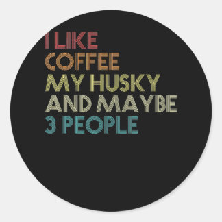 Siberian Husky Dog Owner Coffee Lovers Quote Gift Classic Round Sticker