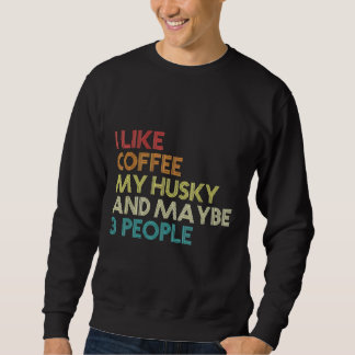 Siberian Husky Dog Owner Coffee Quote Vintage Re Sweatshirt