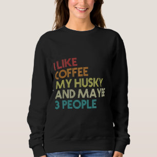 Siberian Husky Dog Owner Coffee   Quote Vintage Re Sweatshirt
