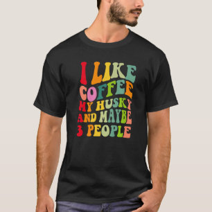 Siberian Husky Dog Owner Coffee Quote Vintage Ret T-Shirt