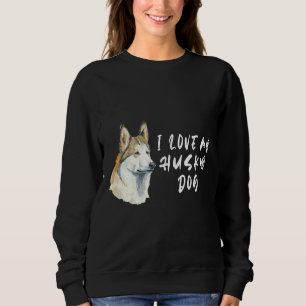 Siberian Husky Dogi Love My Husky Dog Sweatshirt