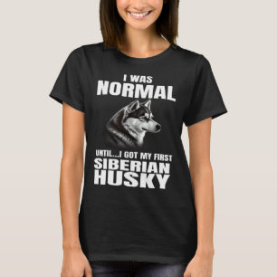 Siberian Husky I Was Normal Dog Owner T-Shirt
